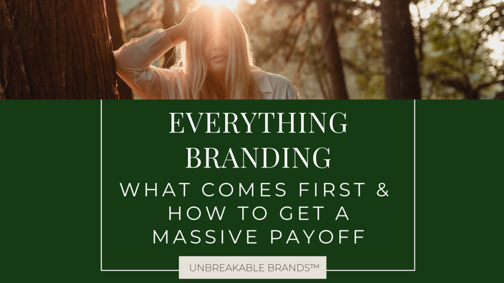Everything Branding: What comes first and how to get a massive pay-off