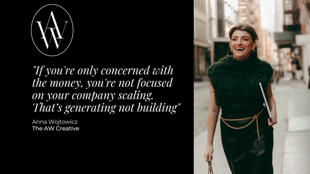 Image of a girl smiling in NYC next to a block of white text on a black background. The text says "If you're only concerned with the money, you're not focused on your company scaling. That's generating not building." - Anna Wojtwociz, The AW Creative