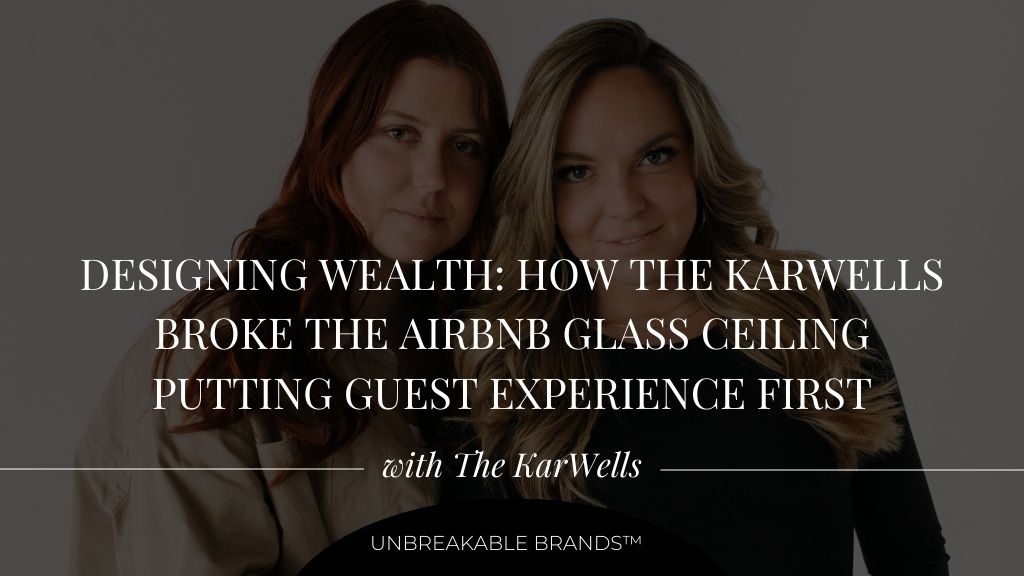 Two women in jeans with their arms intertwined with a dark overlay over the image. On top is white text that reads "Designing Wealth: How The Karwells Broke the AirBnB Glass Ceiling Putting Guest Experience First with The KarWells".